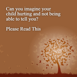 Read more about the article Can you imagine your child hurting and not being able to tell you?