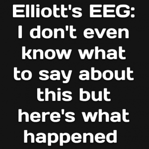 Read more about the article Elliott’s EEG: I don’t even know what to say about this but here’s what happened