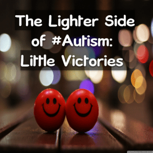 Read more about the article The Lighter Side of #Autism: Little Victories