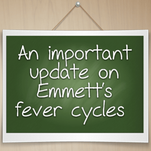 Read more about the article An important update on Emmett’s fever cycles