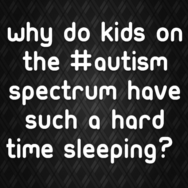 Read more about the article Why do kids on the #Autism Spectrum have such a hard time sleeping?