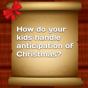 Read more about the article How do your kids handle anticipation of Christmas?