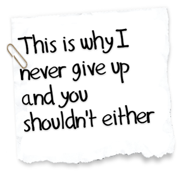 Read more about the article This is why I never give up and you shouldn’t either