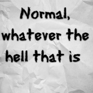 Read more about the article Normal, whatever the hell that is