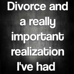 Read more about the article Divorce and a very important realization