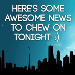 Read more about the article Here’s some awesome news to chew on tonight :)