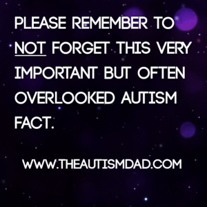 Read more about the article Please remember to not forget this very important but often overlooked Autism fact