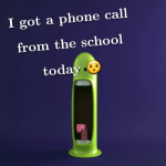 I got a phone call from the school today