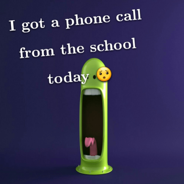 Read more about the article I got a phone call from the school today