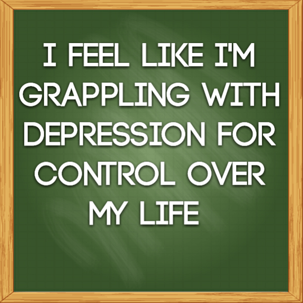 Read more about the article I feel like I’m grappling with depression for control over my life