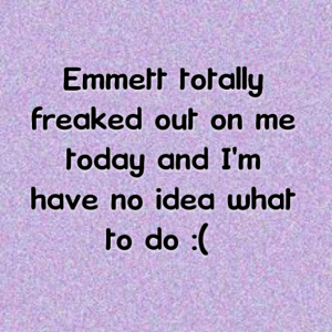 Read more about the article Emmett totally freaked out on me today and I’m have no idea what to do :(