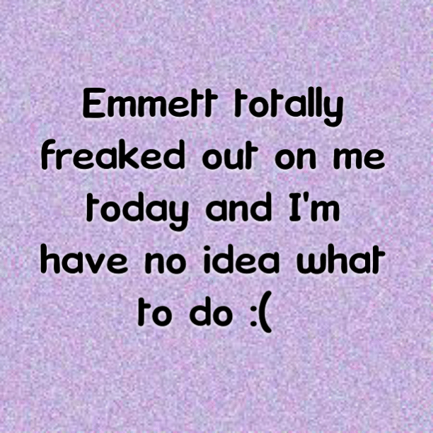 Read more about the article Emmett totally freaked out on me today and I’m have no idea what to do :(