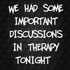 Read more about the article We had some important discussions in therapy tonight