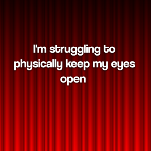 Read more about the article I’m struggling to physically keep my eyes open