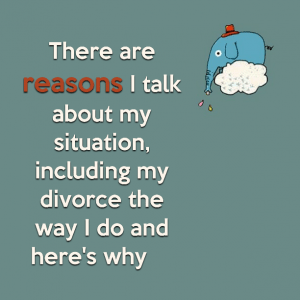 Read more about the article There are reasons I talk about my situation, including my divorce the way I do and here’s why