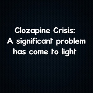 Read more about the article Clozapine Crisis: A significant problem has come to light