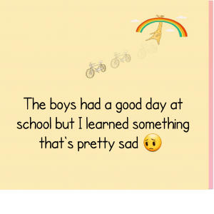 Read more about the article The boys had a good day at school but I learned something that’s pretty sad