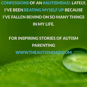 Read more about the article Confessions of an #AutismDad: Lately, I’ve been beating myself up because I’ve fallen behind on so many things in my life.