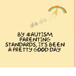 By #Autism parenting standards, it’s been a pretty good day