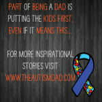 Part of being a Dad is putting the kids first, even if it means this…..