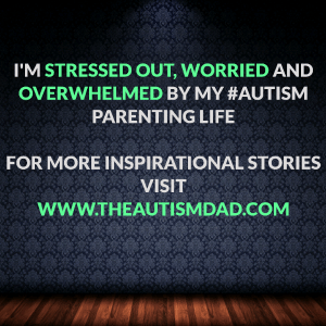 Read more about the article I’m stressed out, worried and overwhelmed by my #Autism Parenting life