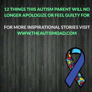 Read more about the article 12 things this #Autism Parent will no longer apologize or feel guilty for