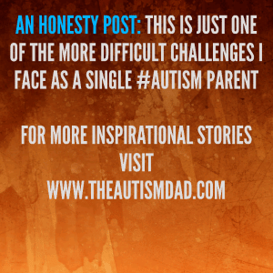 Read more about the article An Honesty Post: This is just one of the more difficult challenges I face as a single #Autism Parent