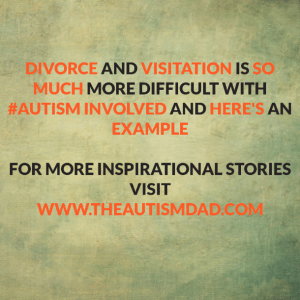 Read more about the article Divorce and Visitation is so much more difficult with #Autism involved and here’s an example