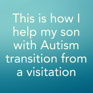 Read more about the article This is how I help my son with Autism transition from a visitation