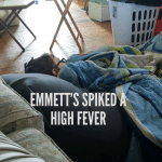 Emmett’s spiked a high fever