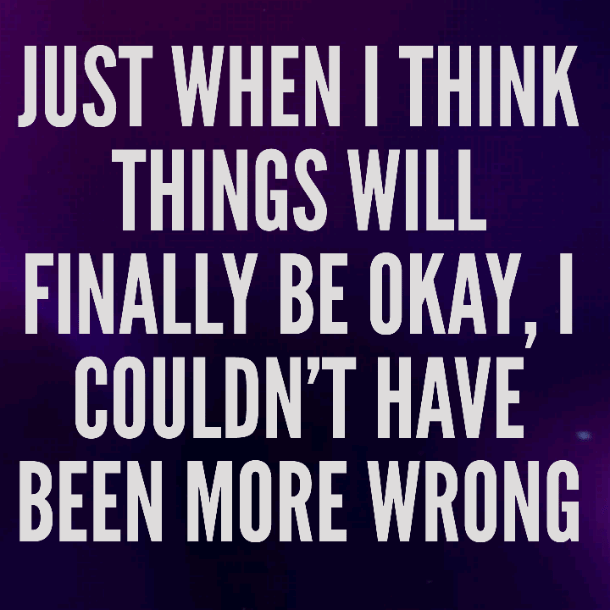 Read more about the article Just when I think things will finally be okay, I couldn’t have been more wrong