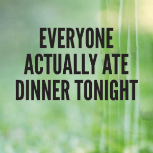 Read more about the article Everyone actually ate dinner tonight