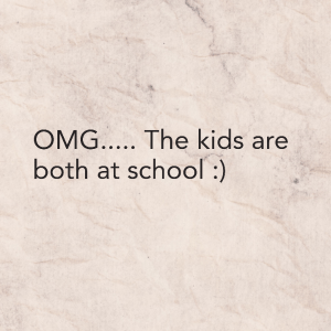 Read more about the article OMG….. The kids are both at school :)