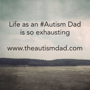 Read more about the article Life as an #Autism Dad is so exhausting