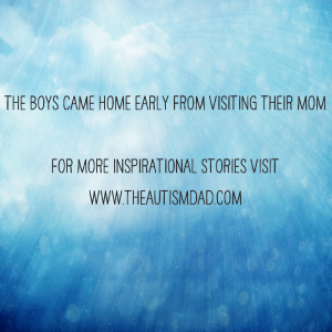 Read more about the article The boys came home early from visiting their Mom