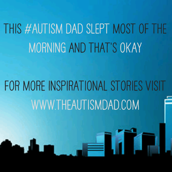 Read more about the article This #Autism Dad slept most of the morning and that’s okay