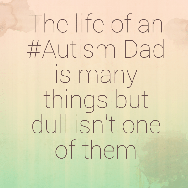 Read more about the article The life of an #Autism Dad is many things but dull isn’t one of them