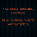 A huge downside to being a single #Autism Parent