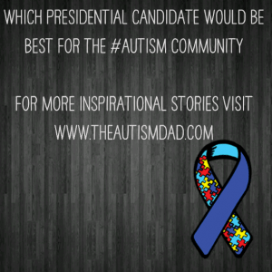 Read more about the article Which Presidential Candidate Would Be Best For The #Autism Community