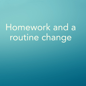 Read more about the article Homework and a routine change