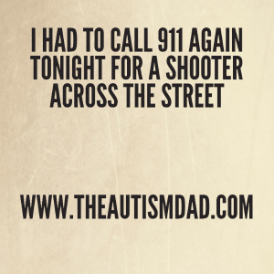 Read more about the article I had to call 911 again tonight for a shooter across the street