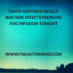 Read more about the article Gavin suffered really bad side effects from his IVIG infusion tonight