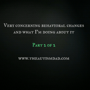 Read more about the article Very concerning behavioral changes and what I’m doing about it (part 2)