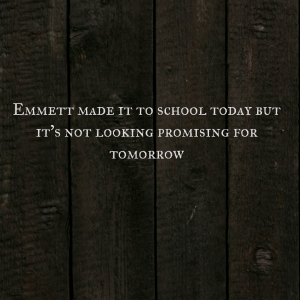 Read more about the article Emmett made it to school today but it’s not looking promising for tomorrow