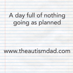 A day full of nothing going as planned