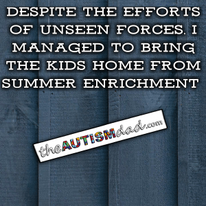 Read more about the article Despite the efforts of unseen forces, I managed to bring the kids home from summer enrichment 