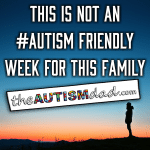 This is NOT an #Autism friendly week for this family 