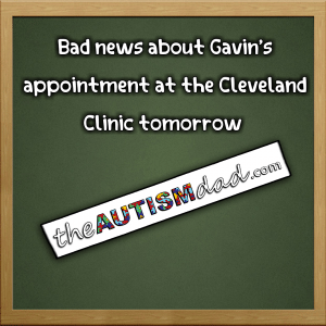 Read more about the article Bad news about Gavin’s appointment at the Cleveland Clinic tomorrow 