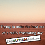 Trying to make the best out of a really frustrating day