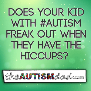 Read more about the article Does your kid with #Autism freak out when they have the hiccups? 